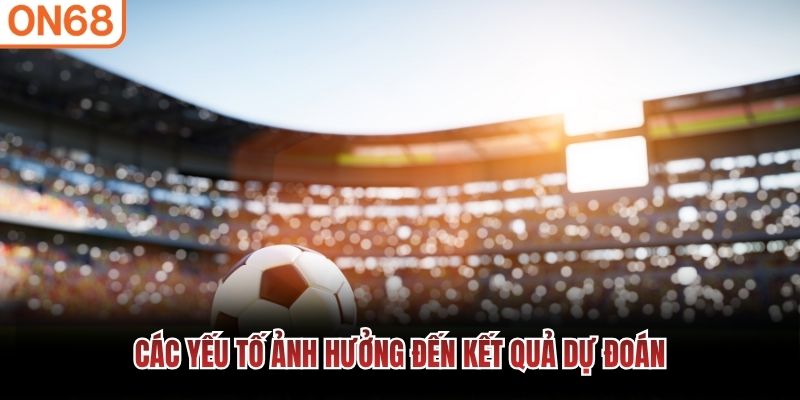 Các yếu tố ảnh hưởng kết quả